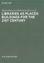 Libraries as Places: Building for the 21 st