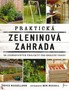 Praktická zeleninová zahrada. 30 jednoduchých projektů pro bohatší úrodu.