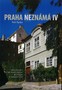 Praha neznámá  IV. procházky po netradičních místech a zákoutích