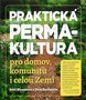 Praktická permakultura pro domov, komunitu i celou zemi