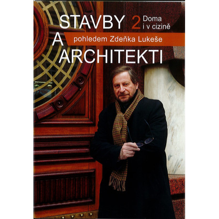 Stavby a architekti pohledem Zdeňka Lukeše. Doma i v cizině. 2