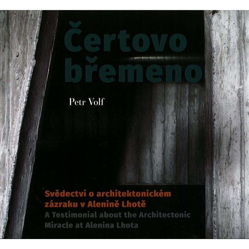 Čertovo břemeno. Svědectví o architektonickém zázraku v Alenině Lhotě