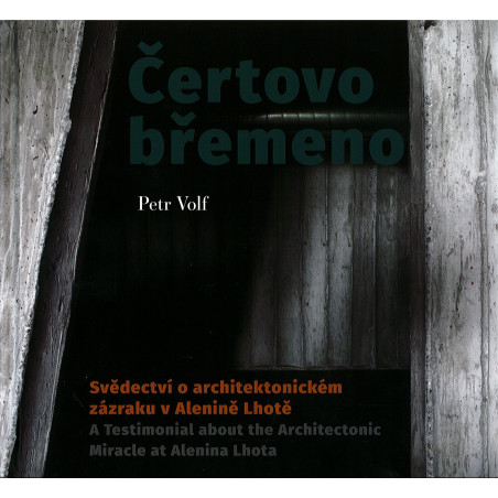Čertovo břemeno. Svědectví o architektonickém zázraku v Alenině Lhotě