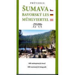 Šumava. Průvodce. Bavorský les. Muehlviertel.