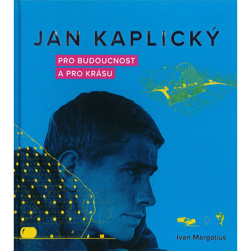 Jan Kaplický. Pro budoucnost a pro krásu